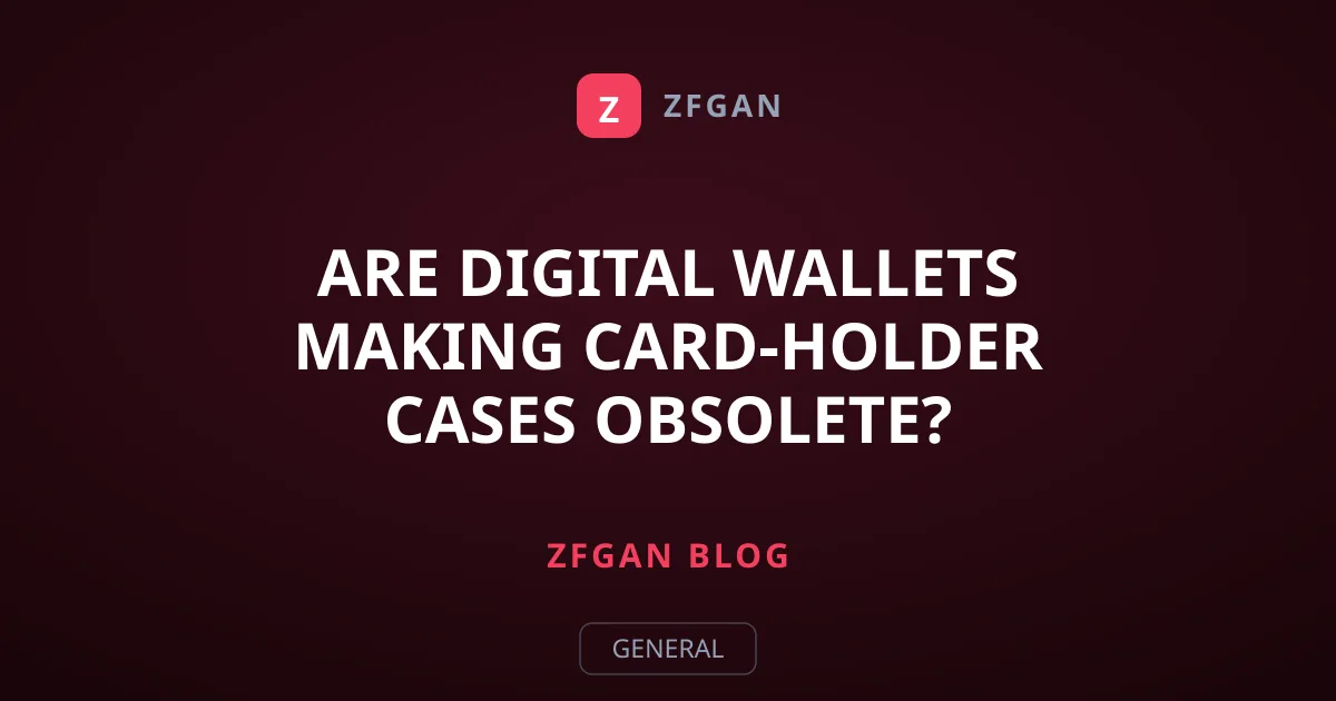 Are Digital Wallets Making Card-Holder Cases Obsolete?