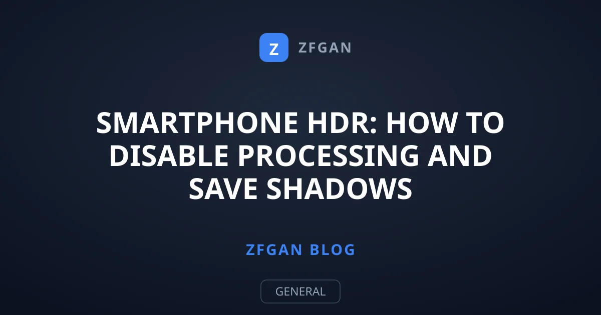 Smartphone HDR: How to Disable Processing and Save Shadows